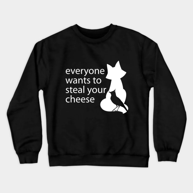 Everyone Wants To Steal Your Cheese Funny Quote Crewneck Sweatshirt by stonefruit